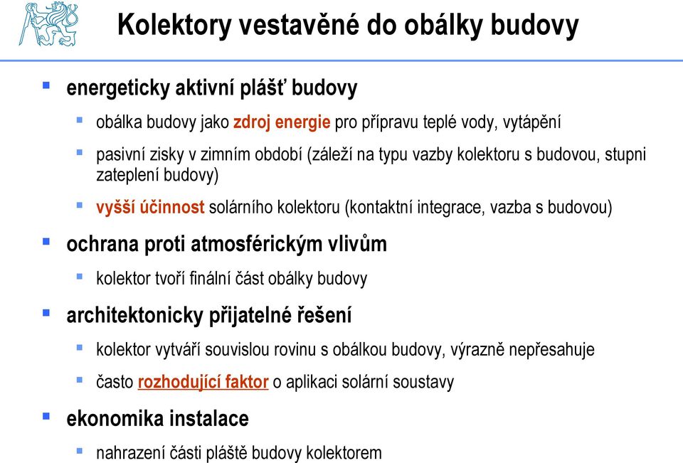 budovou) ochrana proti atmosférickým vlivům kolektor tvoří finální část obálky budovy architektonicky přijatelné řešení kolektor vytváří souvislou