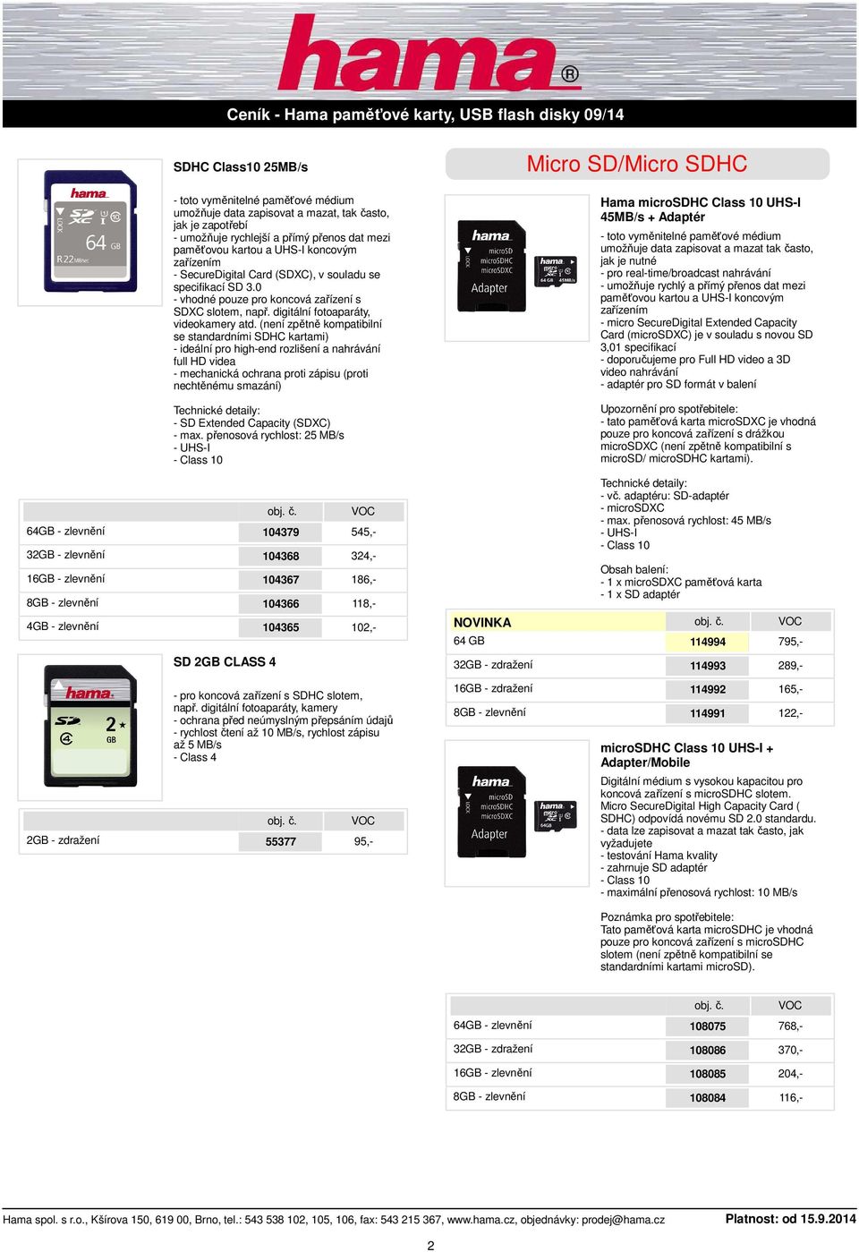 přenosová rychlost: 25 MB/s - UHS-I Hama microsdhc Class 10 UHS-I 45MB/s + Adaptér - pro real-time/broadcast nahrávání - umožňuje rychlý a přímý přenos dat mezi paměťovou kartou a UHS-I koncovým
