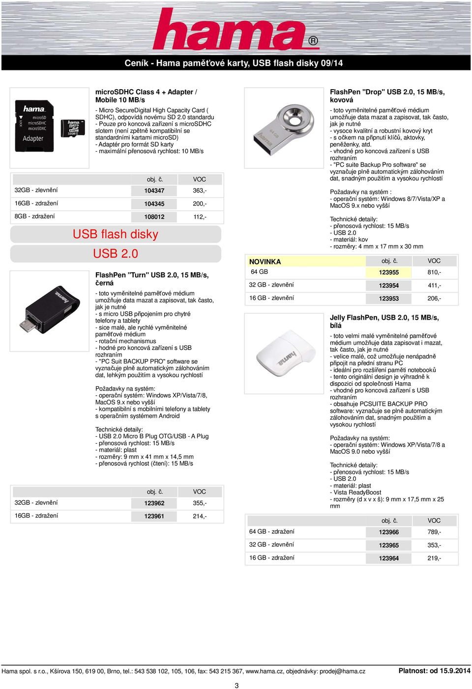 0, 15 MB/s, kovová umožňuje data mazat a zapisovat, tak často, - vysoce kvalitní a robustní kovový kryt - s očkem na připnutí klíčů, aktovky, peněženky, atd.