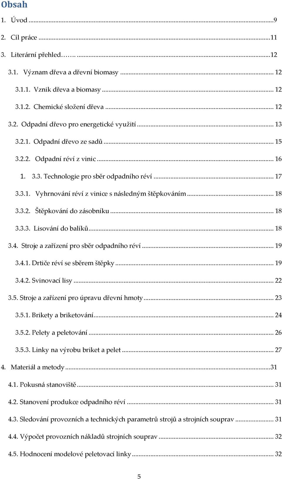 .. 18 3.3.3. Lisování do balíků... 18 3.4. Stroje a zařízení pro sběr odpadního réví... 19 3.4.1. Drtiče réví se sběrem štěpky... 19 3.4.2. Svinovací lisy... 22 3.5.