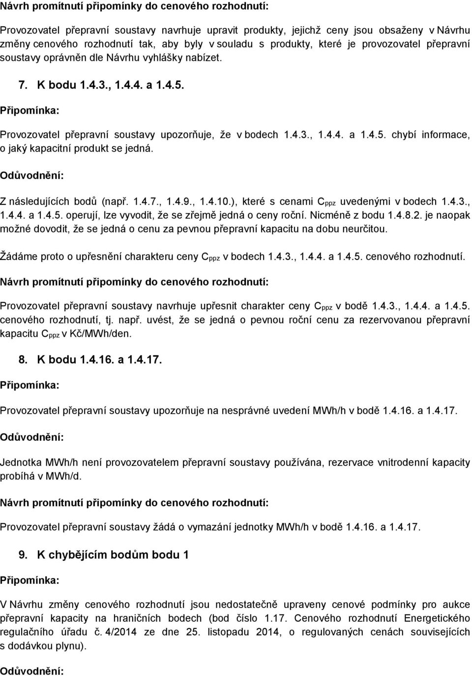 Z následujících bodů (např. 1.4.7., 1.4.9., 1.4.10.), které s cenami Cppz uvedenými vbodech 1.4.3., 1.4.4. a 1.4.5. operují, lze vyvodit, že se zřejmě jedná o ceny roční. Nicméně z bodu 1.4.8.2.