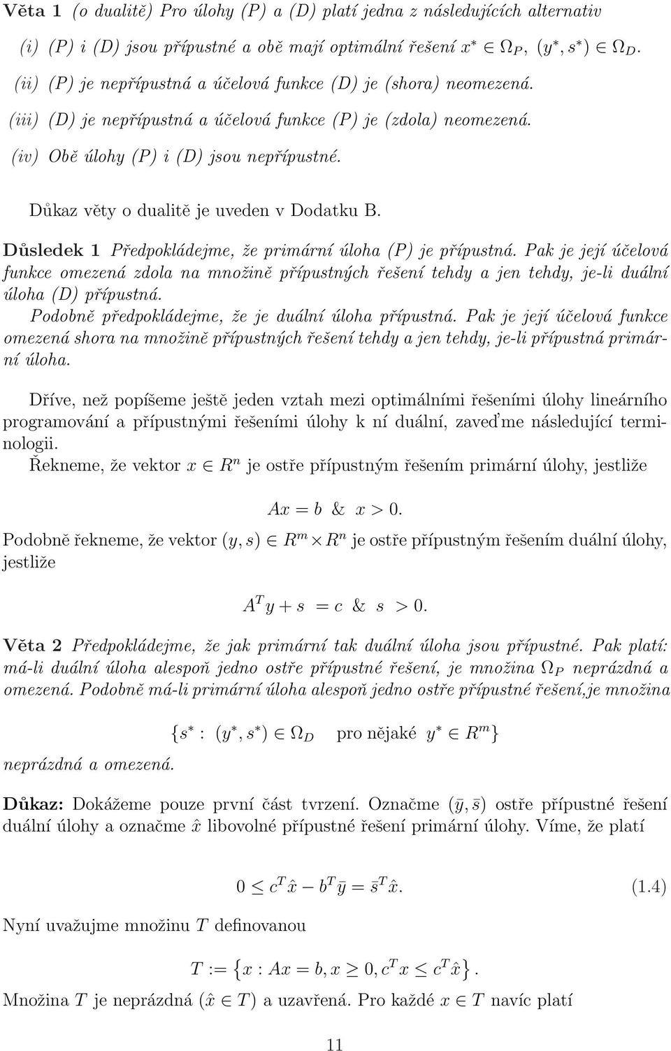 Důkaz věty o dualitě je uveden v Dodatku B. Důsledek 1 Předpokládejme, že primární úloha (P) je přípustná.