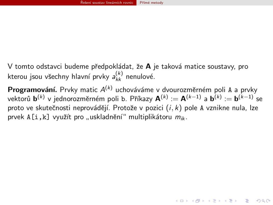 b (k) v jednorozměrném poli b Příkazy A (k) := A (k 1) a b (k) := b (k 1) se proto ve skutečnosti