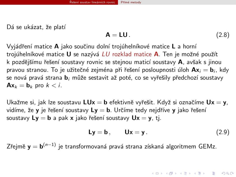 může sestavit až poté, co se vyřešily předchozí soustavy Ax k = b k pro k < i Ukažme si, jak lze soustavu LUx = b efektivně vyřešit Když si označíme Ux = y, vidíme, že y je řešení