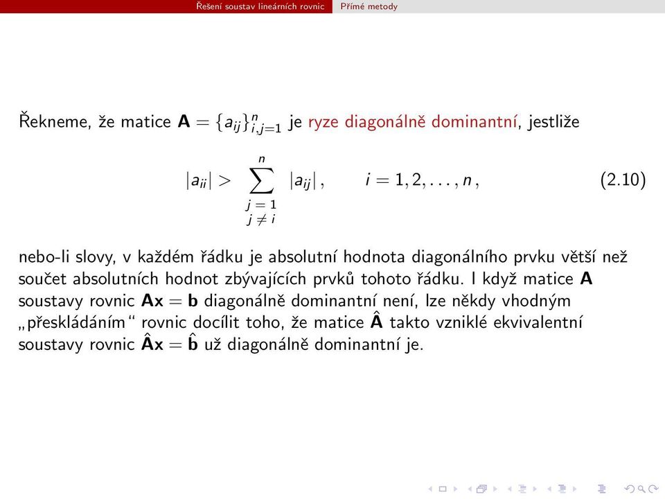 zbývajících prvků tohoto řádku I když matice A soustavy rovnic Ax = b diagonálně dominantní není, lze někdy vhodným
