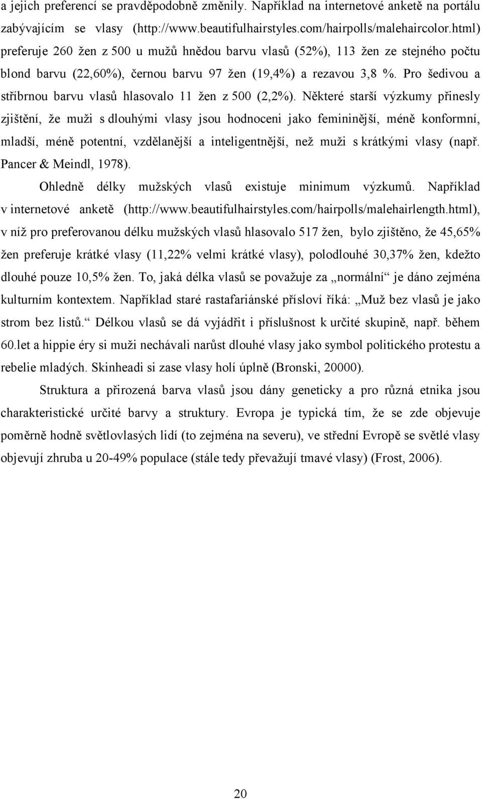 Pro šedivou a stříbrnou barvu vlasů hlasovalo 11 žen z 500 (2,2%).