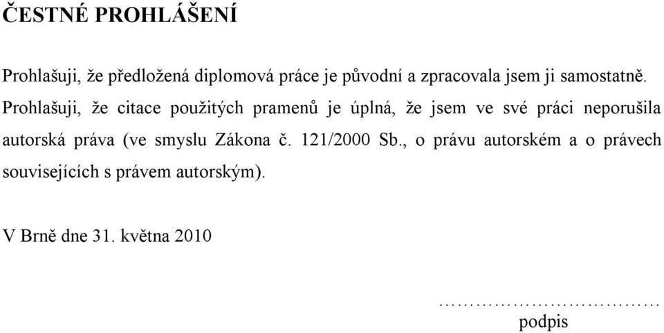 Prohlašuji, že citace použitých pramenů je úplná, že jsem ve své práci neporušila