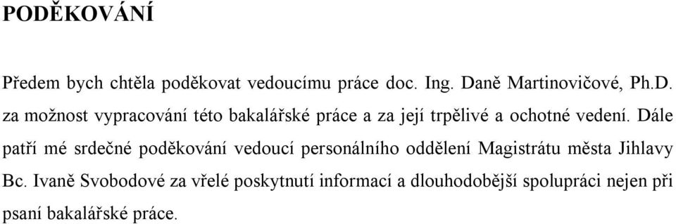 Ivaně Svobodové za vřelé poskytnutí informací a dlouhodobější spolupráci nejen při psaní