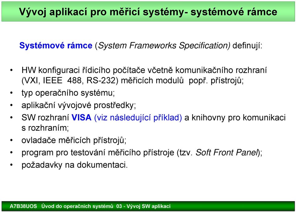 přístrojů; typ operačního systému; aplikační vývojové prostředky; SW rozhraní VISA (viz následující příklad) a knihovny