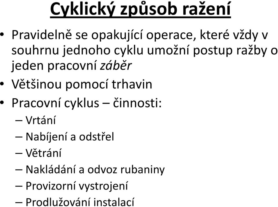 Většinou pomocí trhavin Pracovní cyklus činnosti: Vrtání Nabíjení a