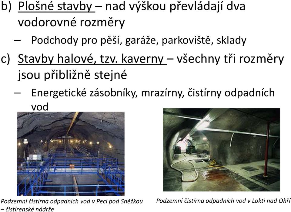 kaverny všechny tři rozměry jsou přibližně stejné Energetické zásobníky, mrazírny,