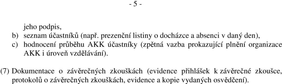 (zpětná vazba prokazující plnění organizace AKK i úroveň vzdělávání).