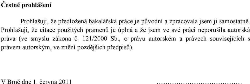 Prohlašuji, že citace použitých pramenů je úplná a že jsem ve své práci neporušila