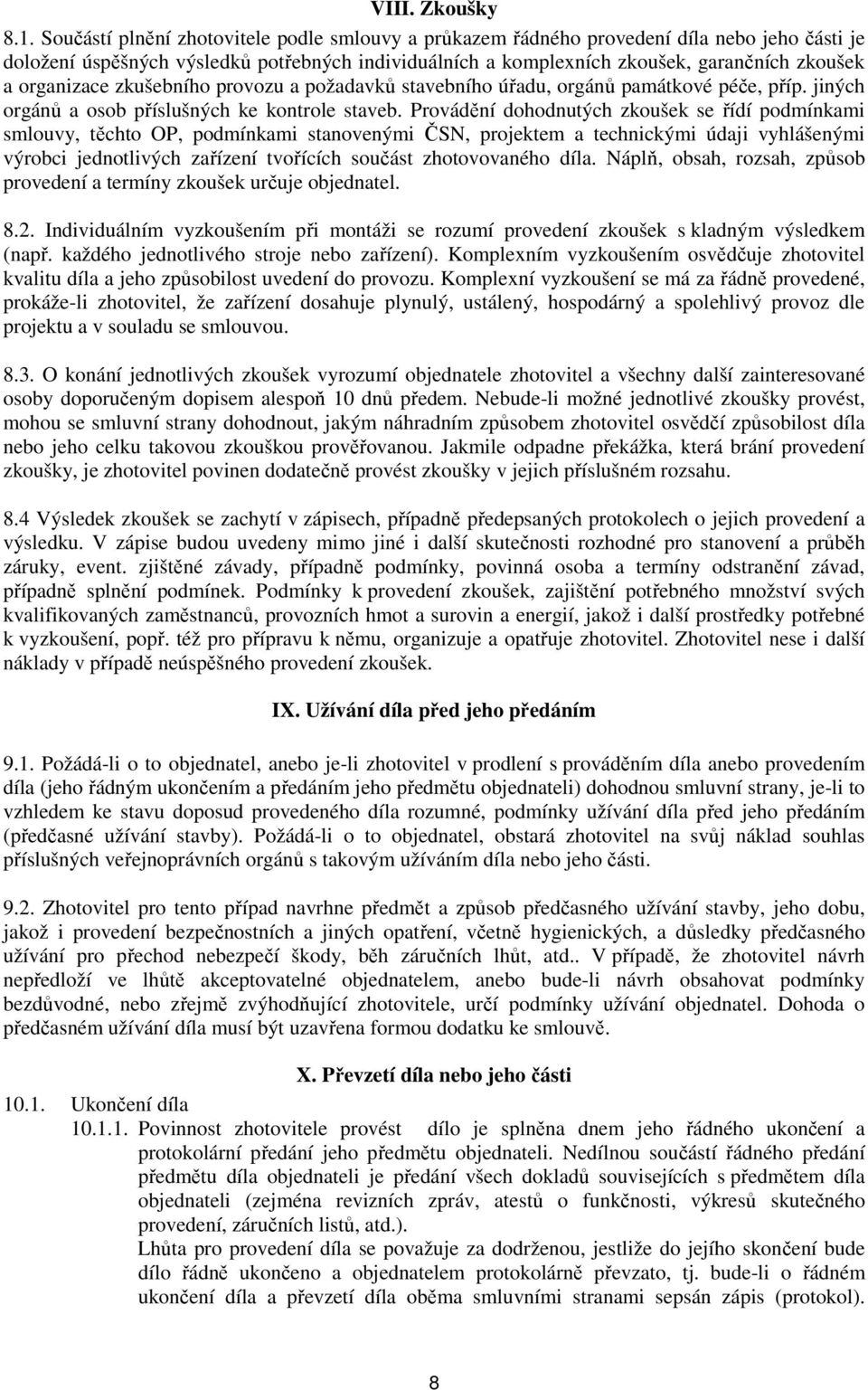 organizace zkušebního provozu a požadavků stavebního úřadu, orgánů památkové péče, příp. jiných orgánů a osob příslušných ke kontrole staveb.