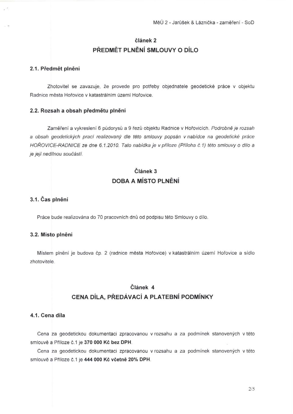 2. Rozsah a obsah pi'edmetu plneni Zamereni a vykresleni 6 pudorysu a 9 rezu objektu Radnice v Hofovicich.