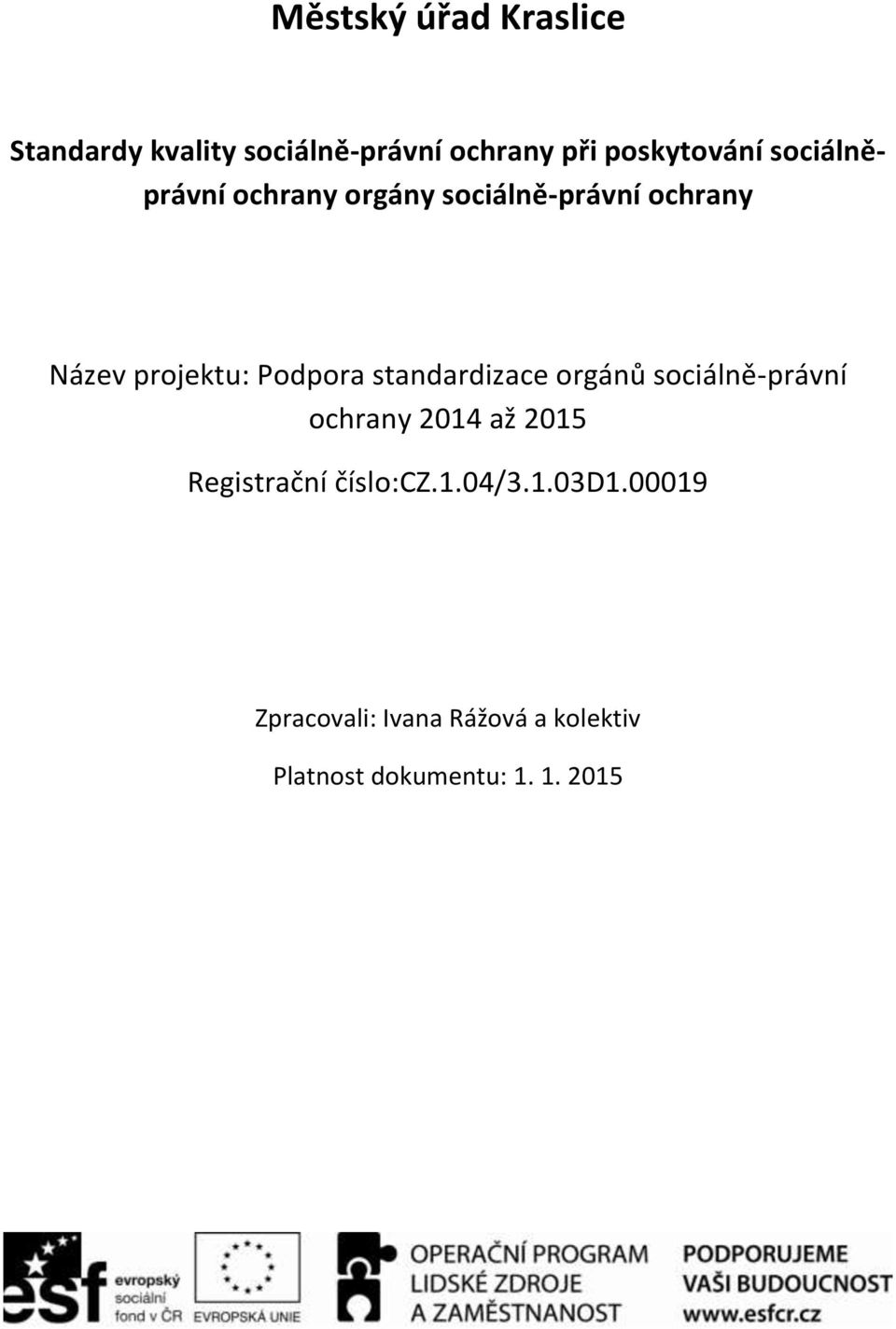 standardizace orgánů sociálně-právní ochrany 2014 až 2015 Registrační číslo:cz.1.04/3.