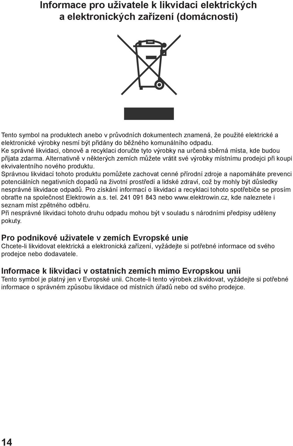 Alternativně v některých zemích můžete vrátit své výrobky místnímu prodejci při koupi ekvivalentního nového produktu.