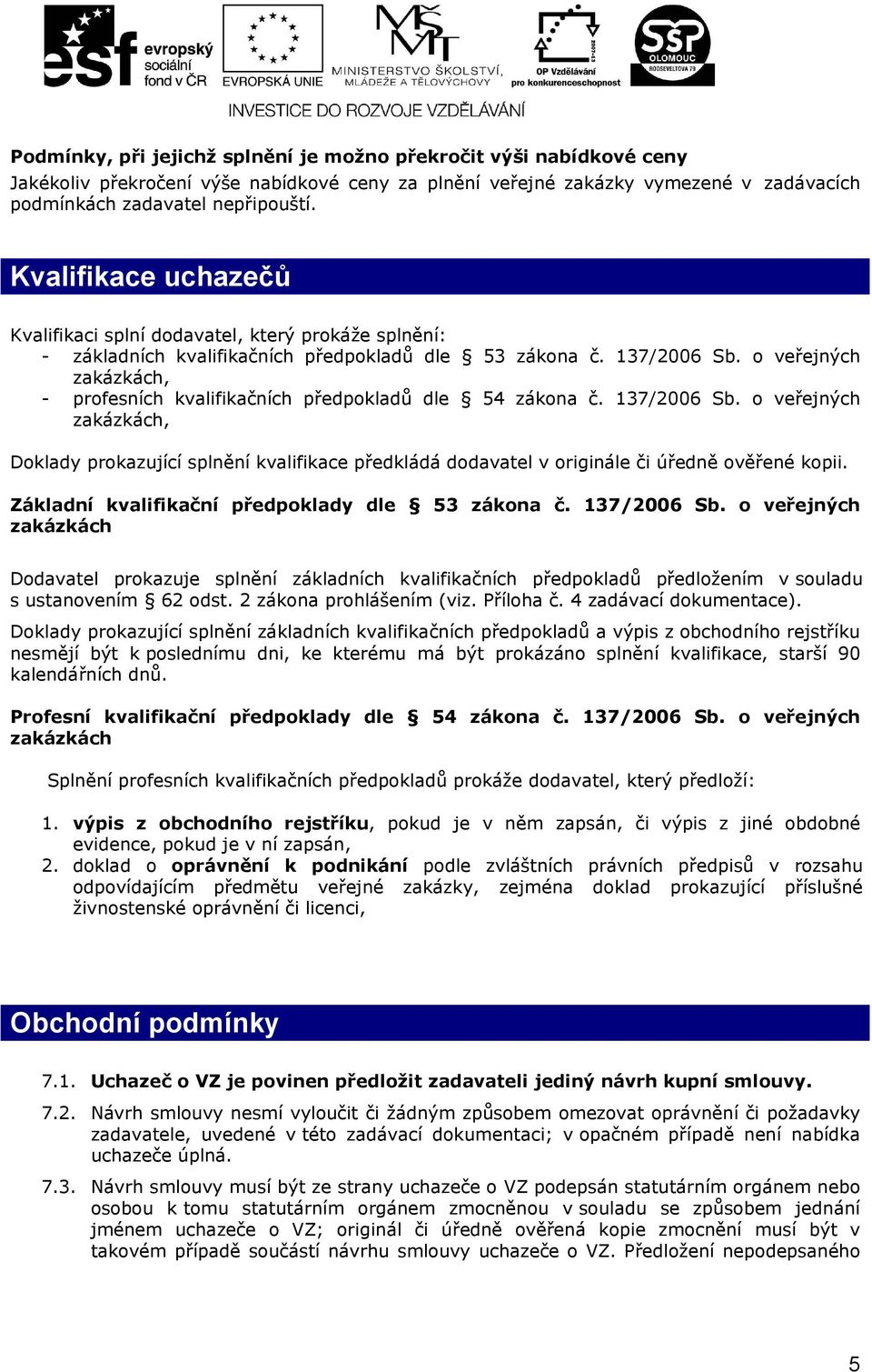 o veřejných zakázkách, - profesních kvalifikačních předpokladů dle 54 zákona č. 137/2006 Sb.