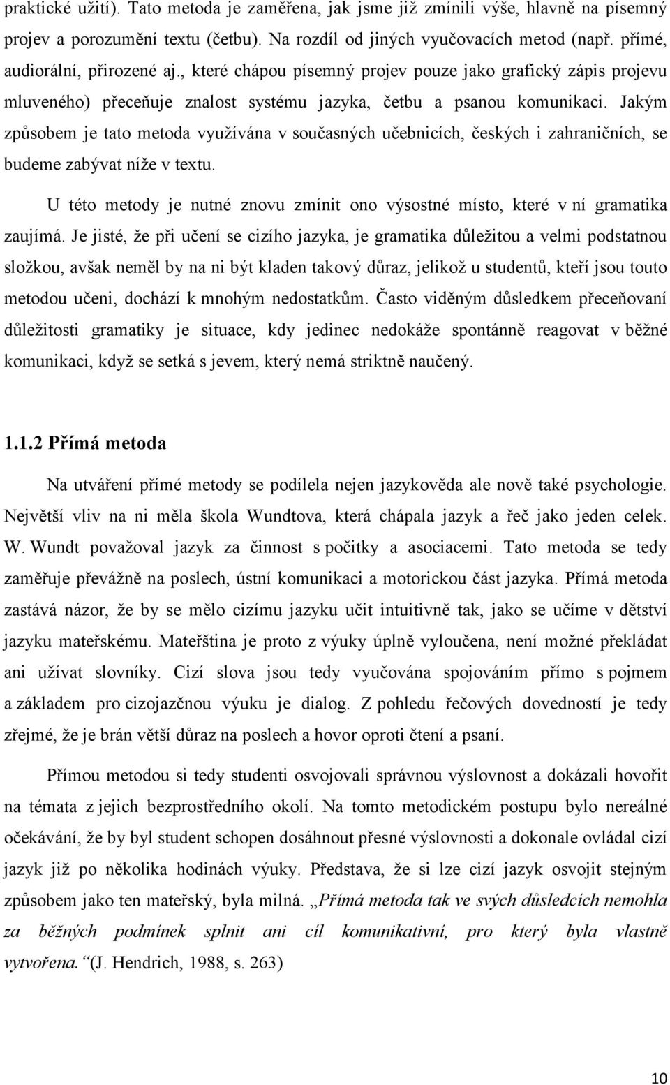 Jakým způsobem je tato metoda využívána v současných učebnicích, českých i zahraničních, se budeme zabývat níže v textu.