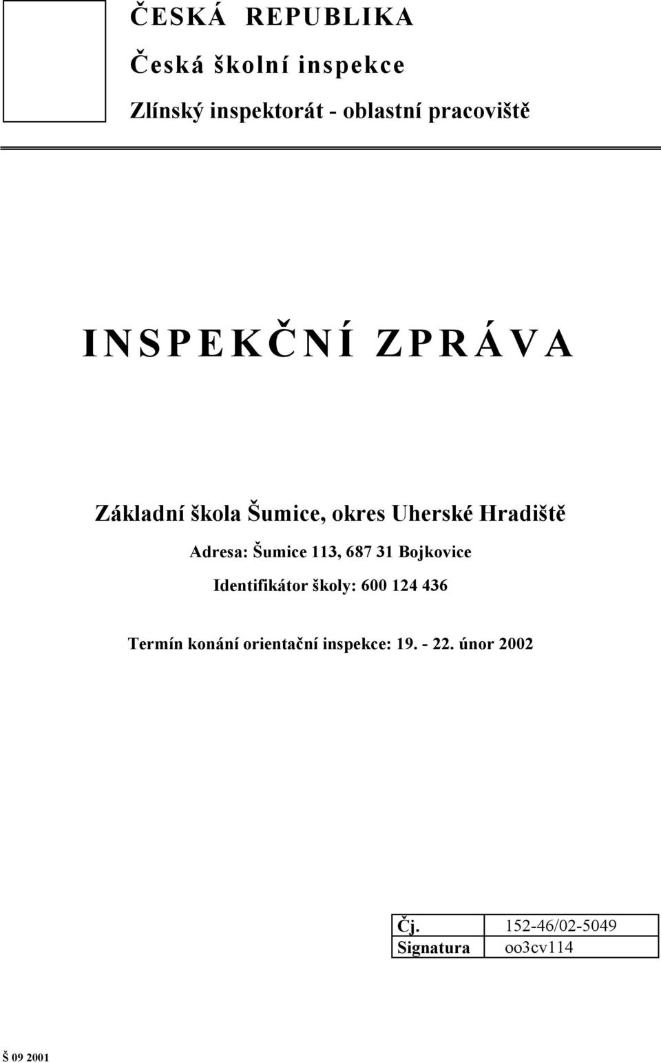 Adresa: Šumice 113, 687 31 Bojkovice Identifikátor školy: 600 124 436 Termín