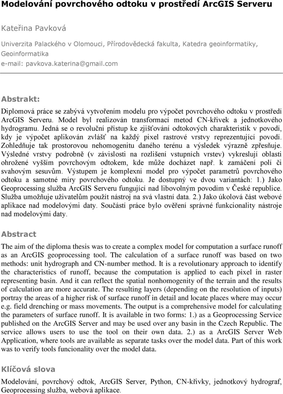 Model byl realizován transformací metod CN-křivek a jednotkového hydrogramu.