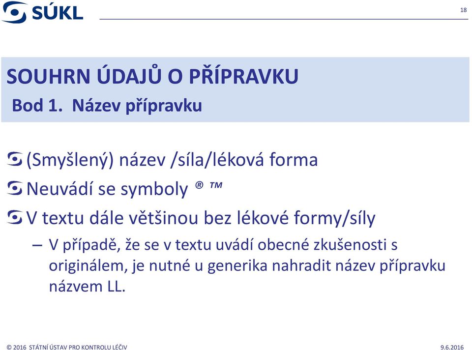 symboly V textu dále většinou bez lékové formy/síly V případě, že