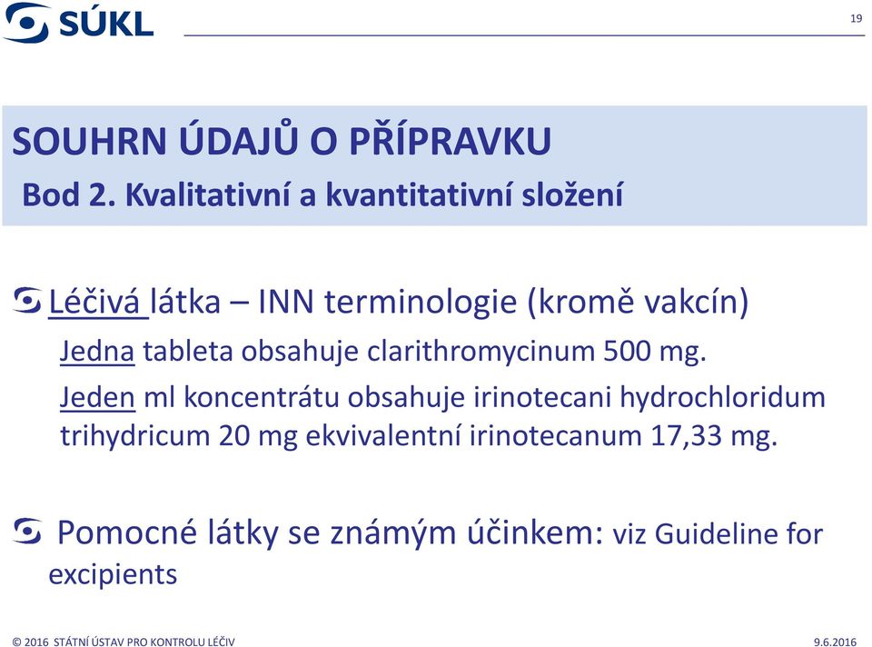 Jedna tableta obsahuje clarithromycinum 500 mg.