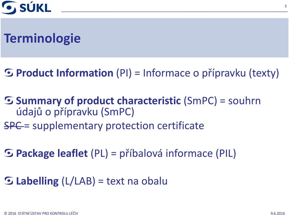 přípravku (SmPC) SPC = supplementary protection certificate Package