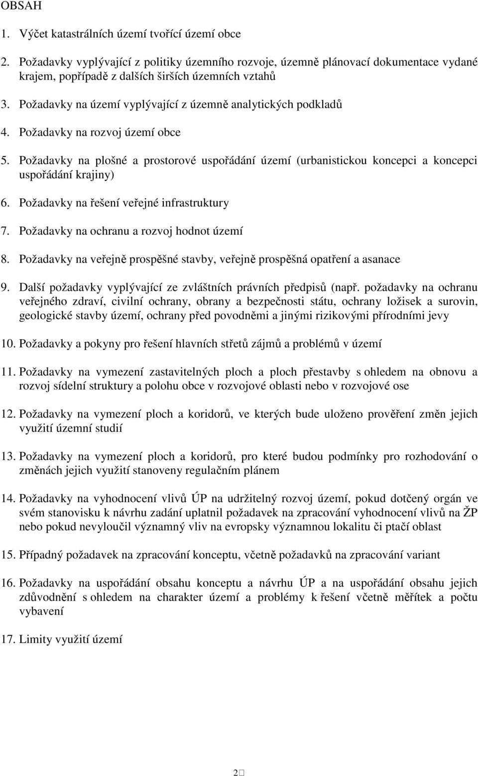 Požadavky na plošné a prostorové uspořádání území (urbanistickou koncepci a koncepci uspořádání krajiny) 6. Požadavky na řešení veřejné infrastruktury 7. Požadavky na ochranu a rozvoj hodnot území 8.