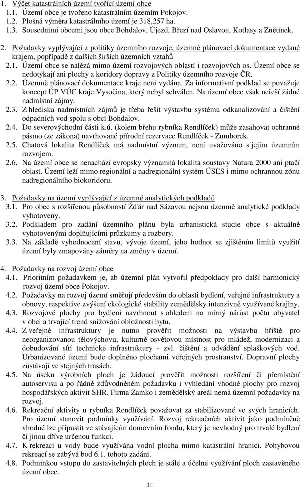 Požadavky vyplývající z politiky územního rozvoje, územně plánovací dokumentace vydané krajem, popřípadě z dalších širších územních vztahů 2.1.