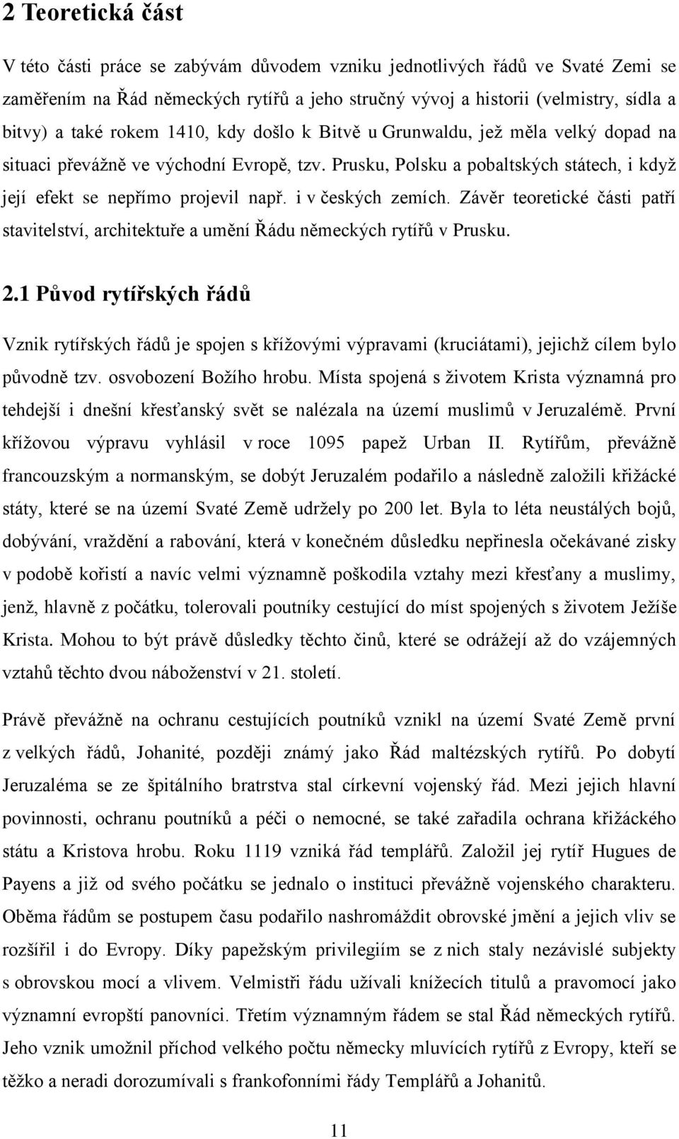 i v českých zemích. Závěr teoretické části patří stavitelství, architektuře a umění Řádu německých rytířů v Prusku. 2.