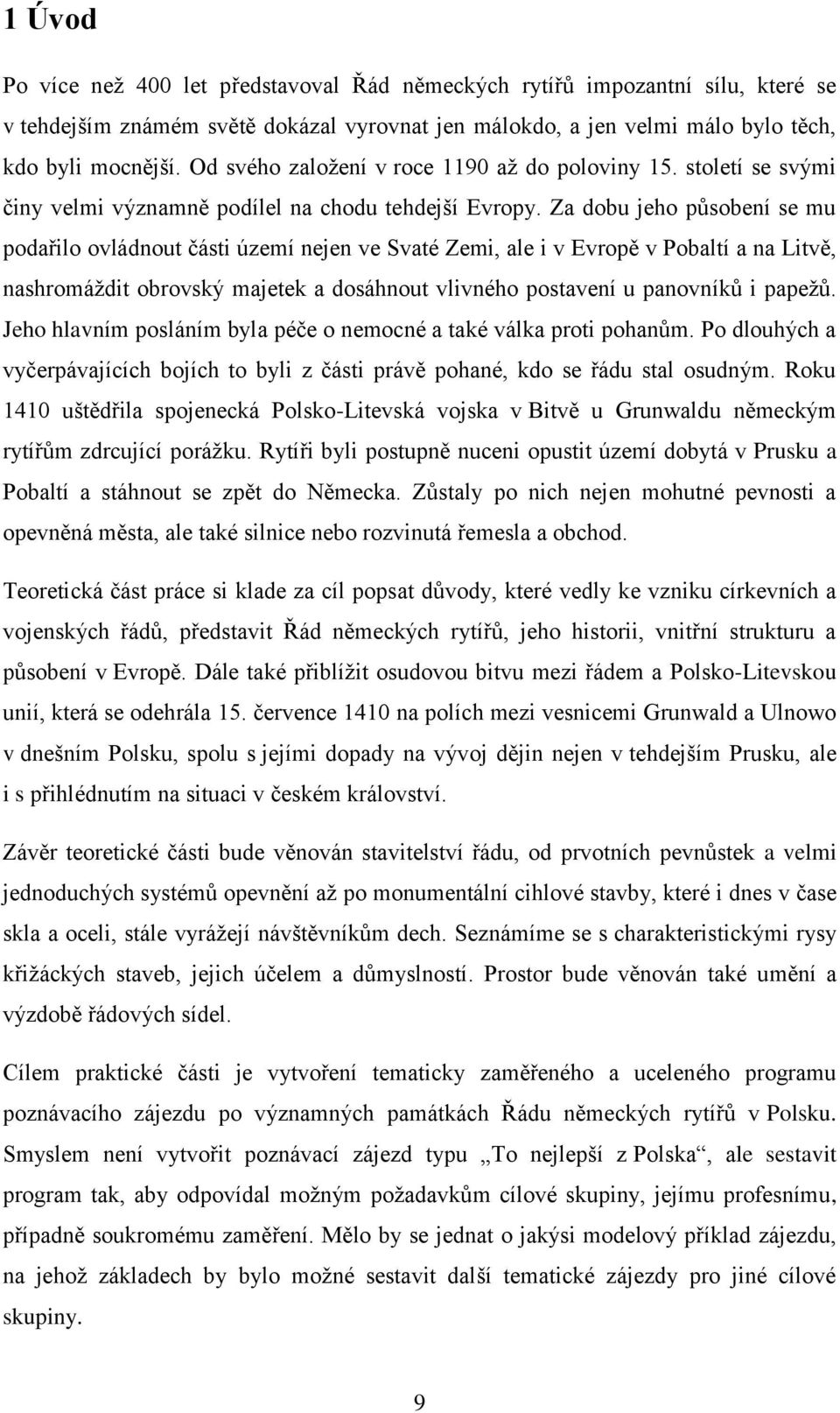 Za dobu jeho působení se mu podařilo ovládnout části území nejen ve Svaté Zemi, ale i v Evropě v Pobaltí a na Litvě, nashromáţdit obrovský majetek a dosáhnout vlivného postavení u panovníků i papeţů.