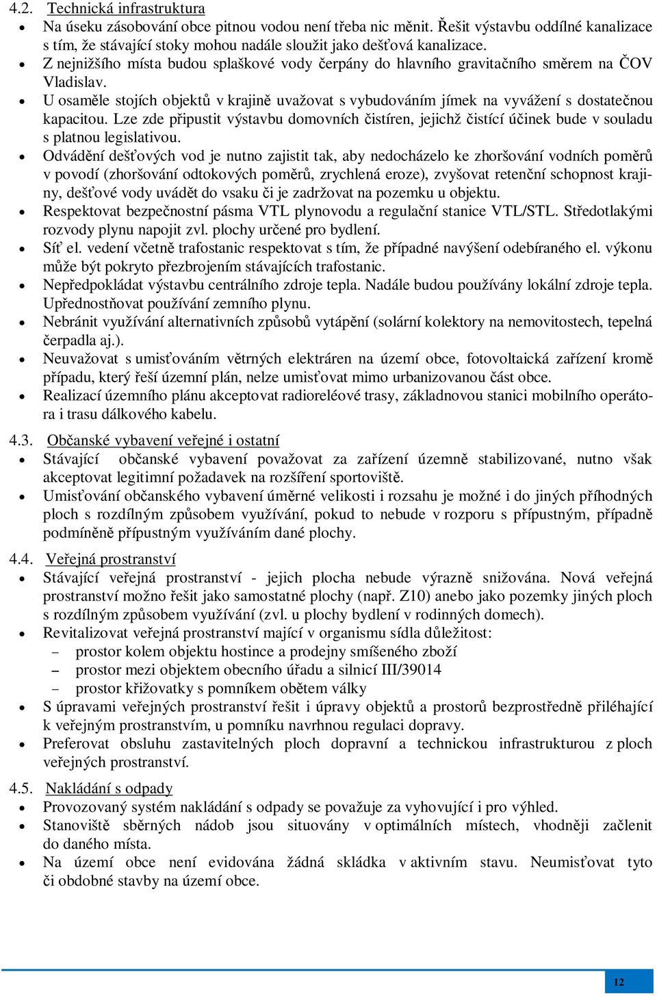 Lze zde pipustit výstavbu domovních istíren, jejichž istící úinek bude v souladu s platnou legislativou.