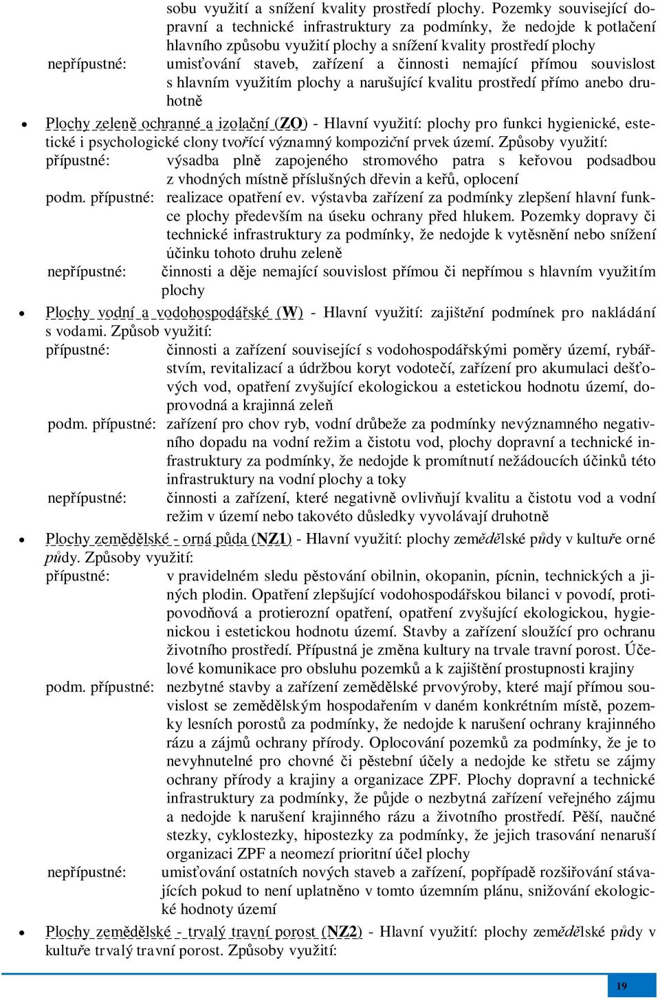 innosti nemající pímou souvislost s hlavním využitím plochy a narušující kvalitu prostedí pímo anebo druhotn Plochy zelen ochranné a izolaní (ZO) - Hlavní využití: plochy pro funkci hygienické,