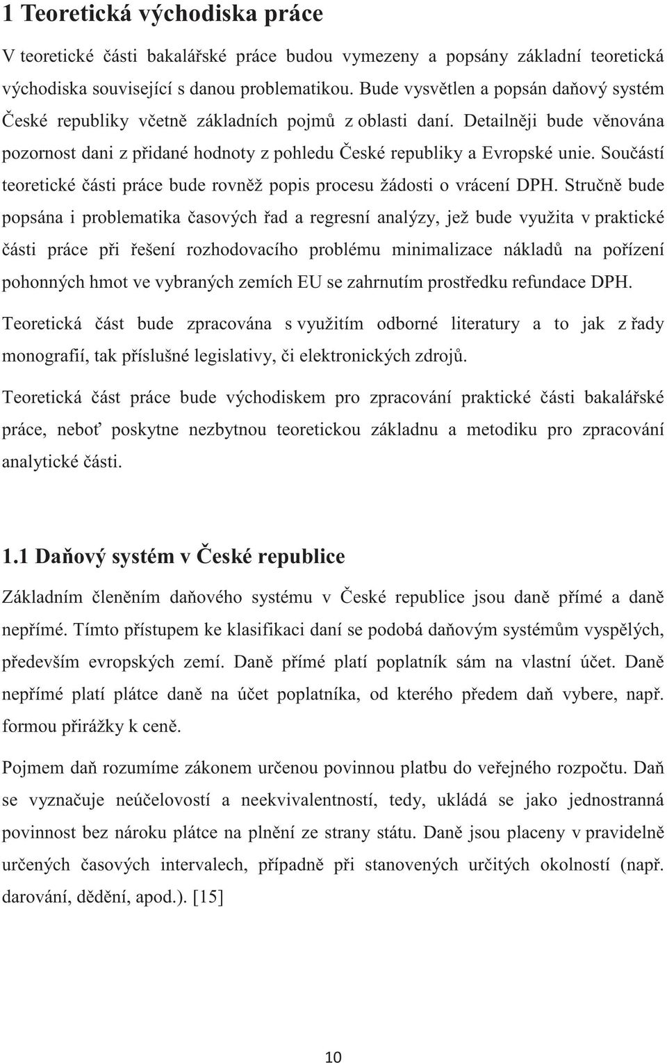 Souástí teoretické ásti práce bude rovnž popis procesu žádosti o vrácení DPH.