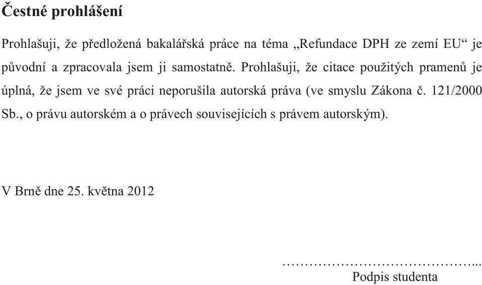 Prohlašuji, že citace použitých pramen je úplná, že jsem ve své práci neporušila autorská