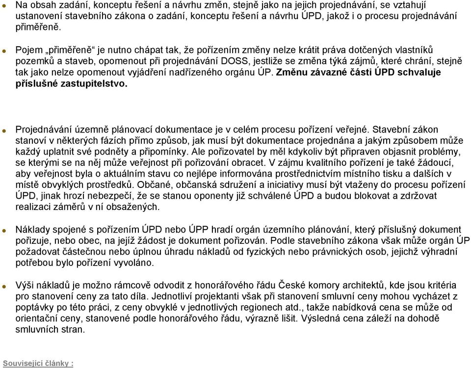 Pojem přiměřeně je nutno chápat tak, že pořízením změny nelze krátit práva dotčených vlastníků pozemků a staveb, opomenout při projednávání DOSS, jestliže se změna týká zájmů, které chrání, stejně