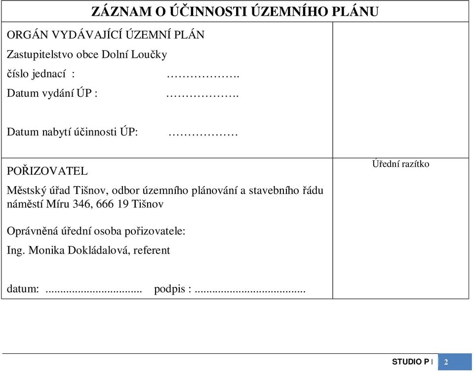 Datum nabytí úinnosti ÚP: POIZOVATEL stský úad Tišnov, odbor územního plánování a stavebního