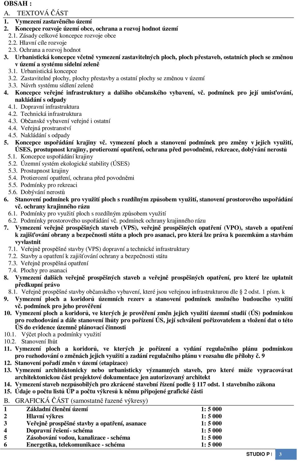 Zastavitelné plochy, plochy pestavby a ostatní plochy se zmnou v území 3.3. Návrh systému sídlení zelen 4. Koncepce veejné infrastruktury a dalšího obanského vybavení, v.