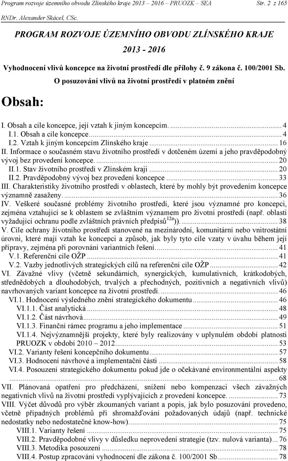 Obsah: O posuzování vlivů na životní prostředí v platném znění I. Obsah a cíle koncepce, její vztah k jiným koncepcím.... 4 I.1. Obsah a cíle koncepce... 4 I.2.