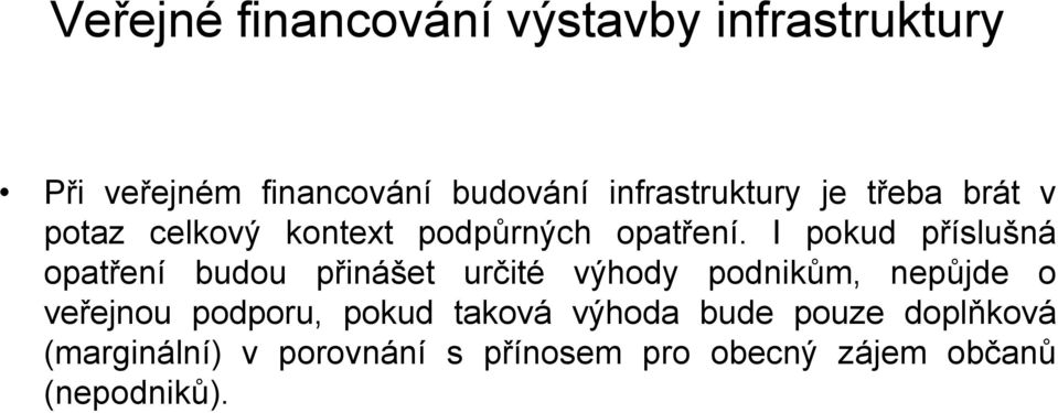 I pokud příslušná opatření budou přinášet určité výhody podnikům, nepůjde o veřejnou