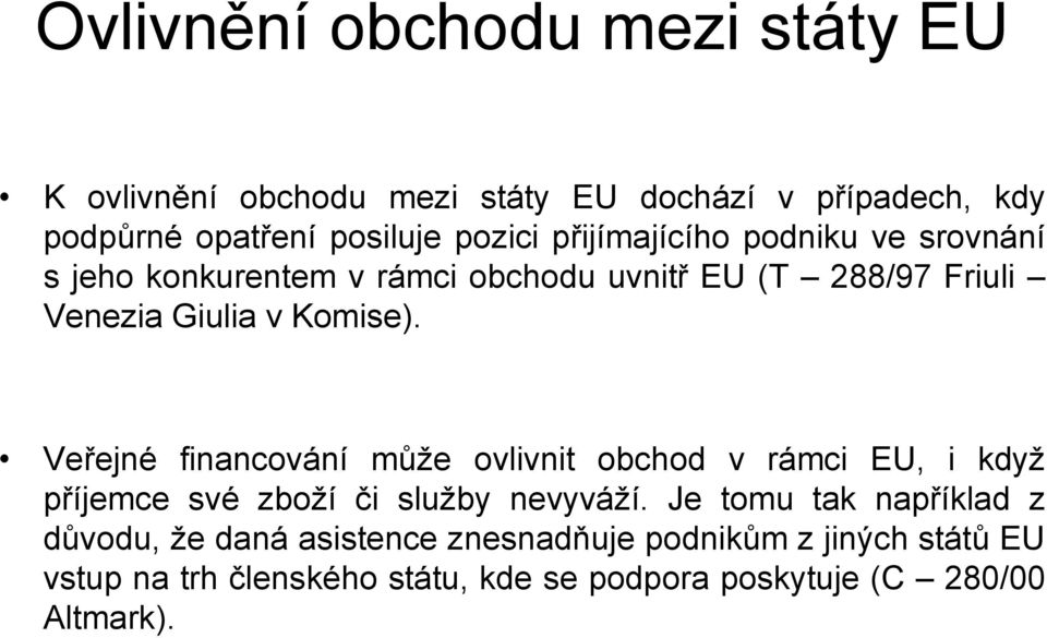 Veřejné financování může ovlivnit obchod v rámci EU, i když příjemce své zboží či služby nevyváží.