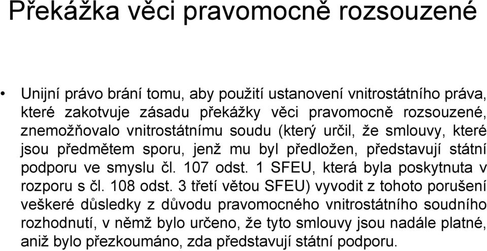 smyslu čl. 107 odst. 1 SFEU, která byla poskytnuta v rozporu s čl. 108 odst.