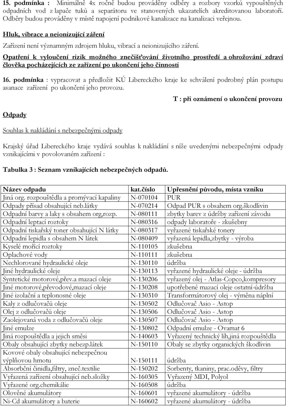 Opatření k vyloučení rizik možného znečišťování životního prostředí a ohrožování zdraví člověka pocházejících ze zařízení po ukončení jeho činnosti 16.