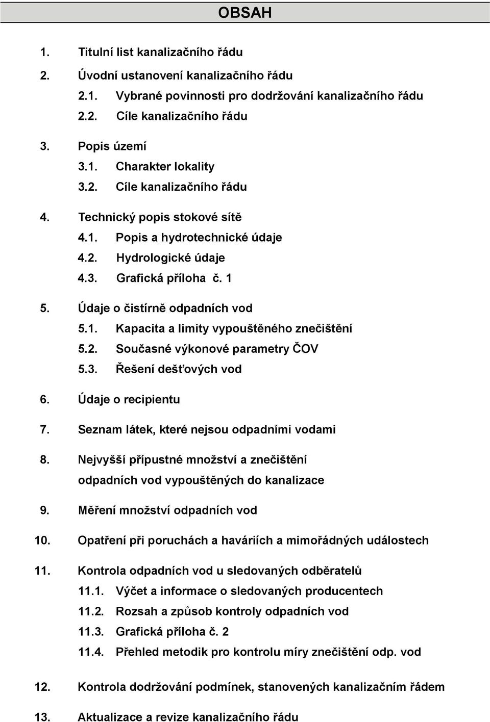 2. Současné výkonové parametry ČOV 5.3. Řešení dešťových vod 6. Údaje o recipientu 7. Seznam látek, které nejsou odpadními vodami 8.