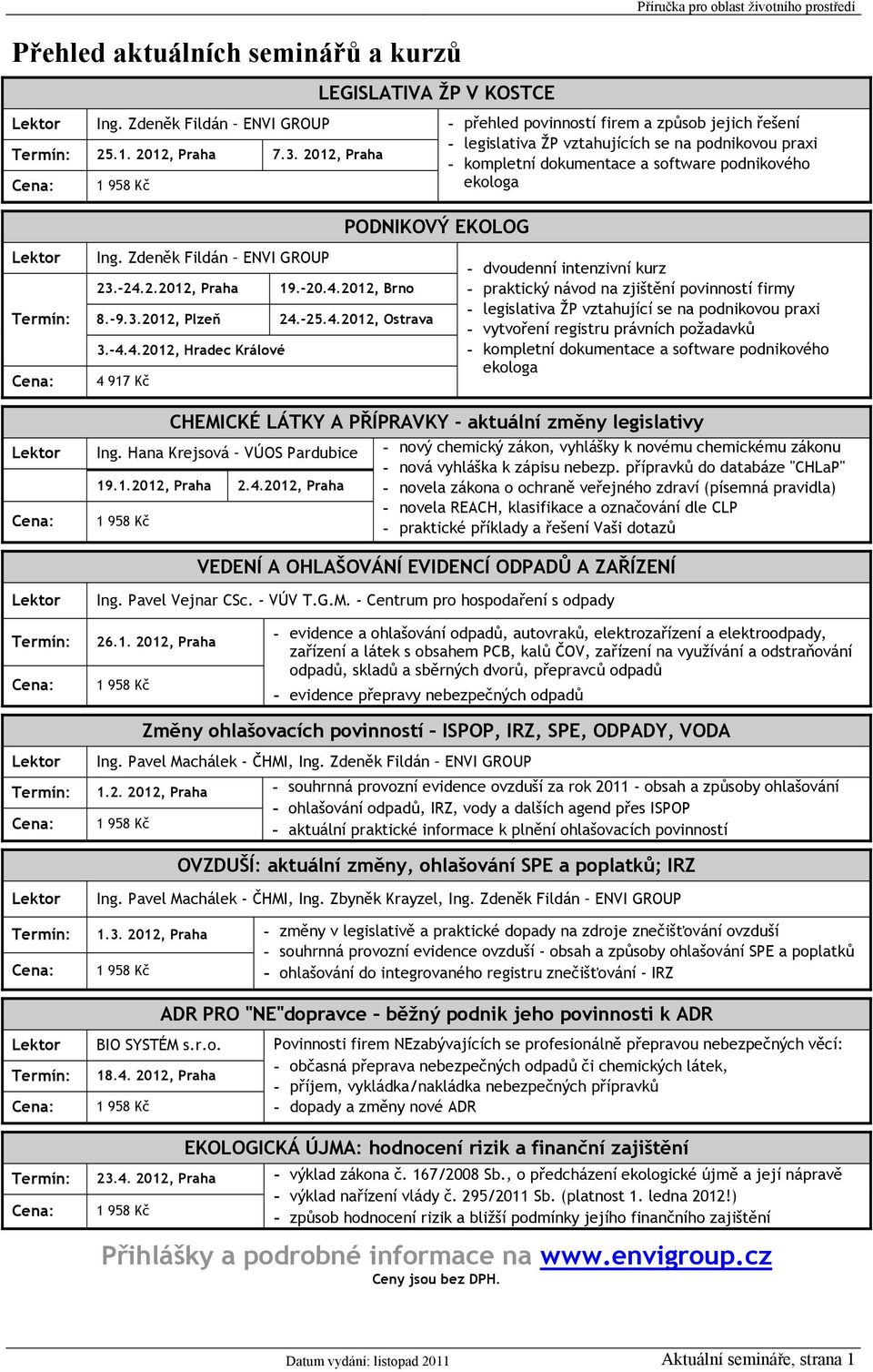 EKOLOG Lektor Termín: Cena: Ing. Zdeněk Fildán ENVI GROUP 23.-24.