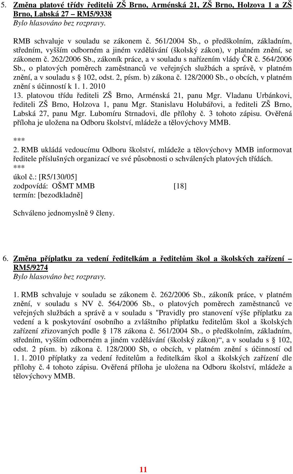 , o platových poměrech zaměstnanců ve veřejných službách a správě, v platném znění, a v souladu s 102, odst. 2, písm. b) zákona č. 128/2000 Sb., o obcích, v platném znění s účinností k 1. 1. 2010 13.