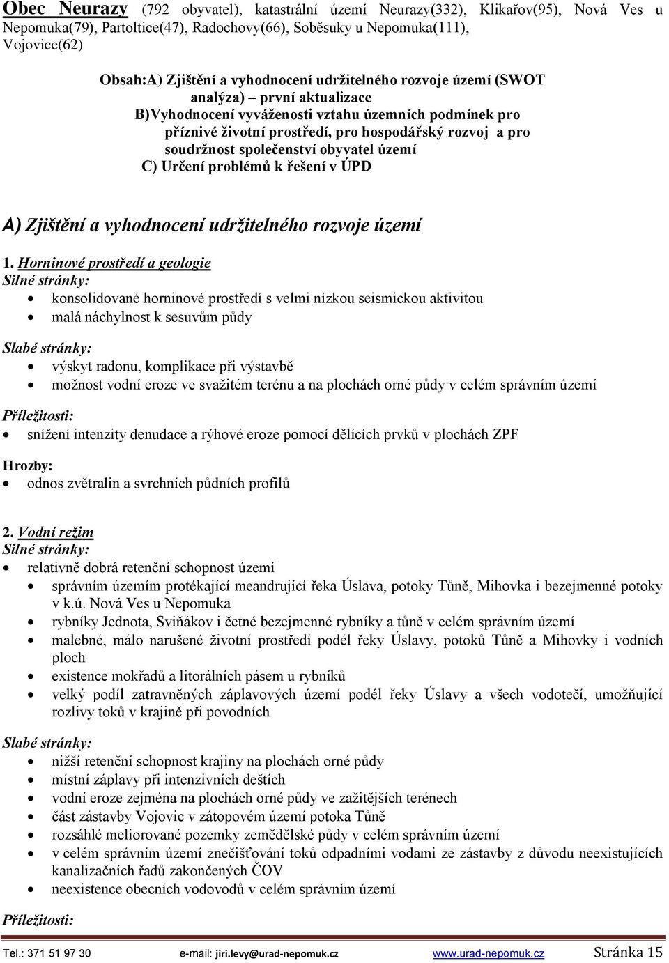 společenství obyvatel území C) Určení problémů k řešení v ÚPD A) Zjištění a vyhodnocení udržitelného rozvoje území 1.