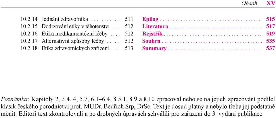 4, 4, 5.7, 6.1 6.4, 8.5.1, 8.9 a 8.10 zpracoval nebo se na jejich zpracování podílel klasik českého porodnictví prof. MUDr. Bedřich Srp, DrSc.