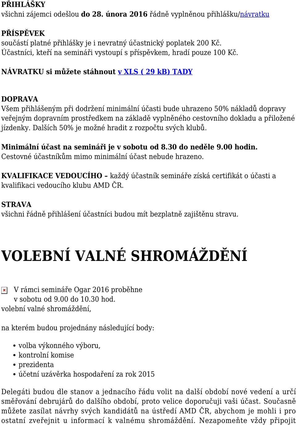 NÁVRATKU si můžete stáhnout v XLS ( 29 kb) TADY DOPRAVA Všem přihlášeným při dodržení minimální účasti bude uhrazeno 50% nákladů dopravy veřejným dopravním prostředkem na základě vyplněného